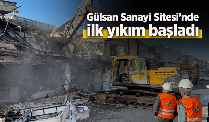 Gülsan Sanayi Sitesi'nde ilk yıkım başladı