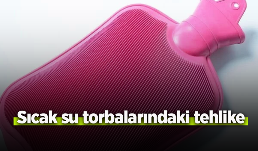 Sıcak su torbalarındaki tehlike