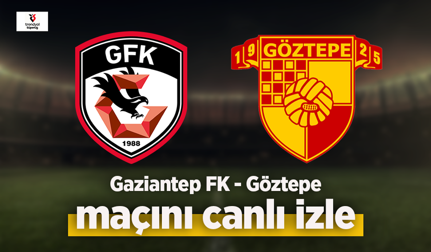 Gaziantep FK - Göztepe canlı izle