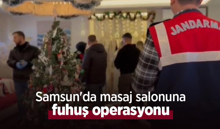 Samsun'da masaj salonuna fuhuş operasyonu
