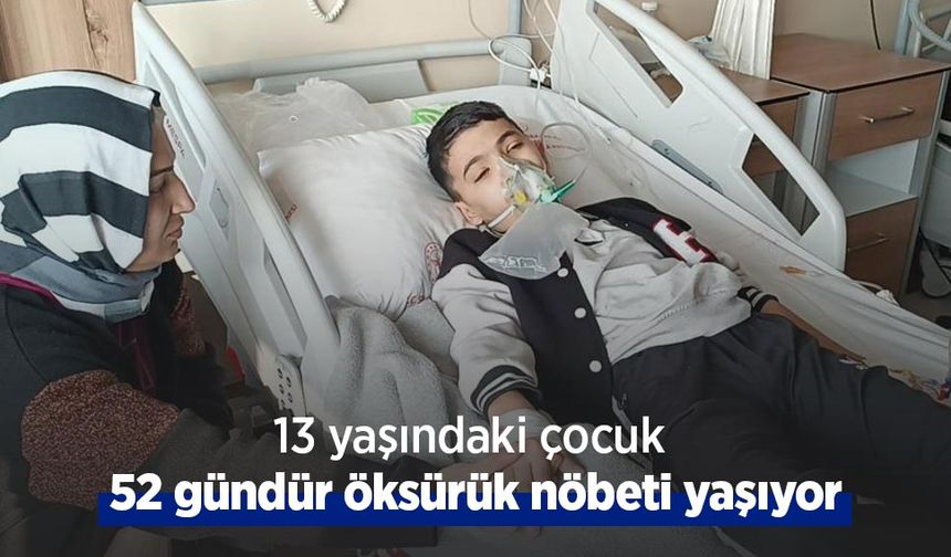 13 yaşındaki çocuk 52 gündür öksürük nöbeti yaşıyor