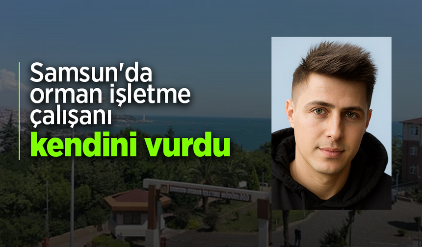 Samsun'da orman işletme çalışanı kendini vurdu
