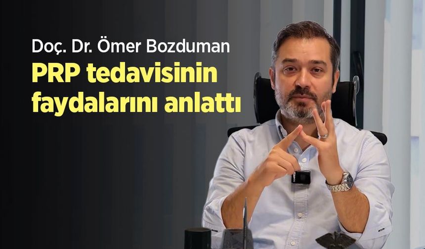 Doç. Dr. Ömer Bozduman PRP tedavisinin faydalarını anlattı