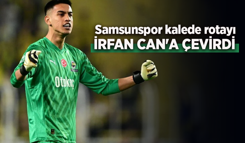 Samsunspor kalede rotayı  İRFAN CAN'A  ÇEVİRDİ