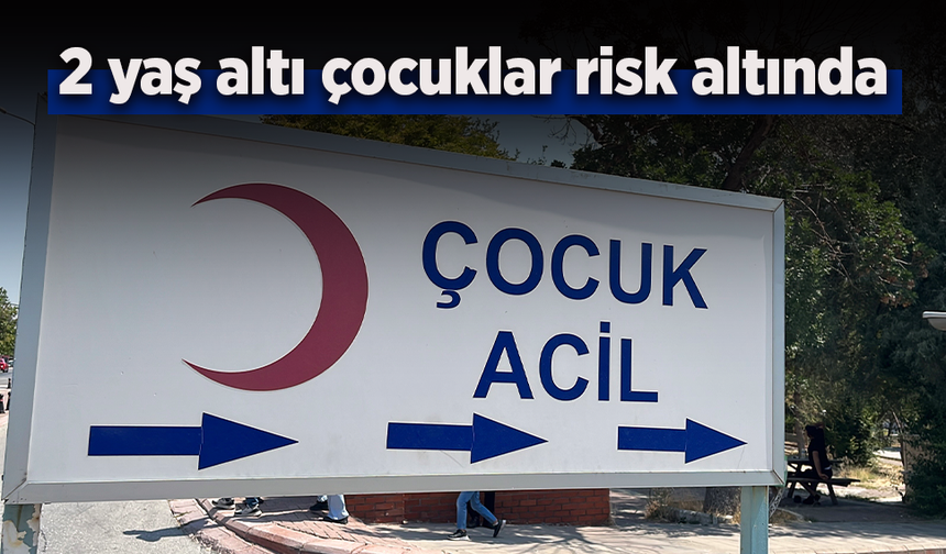 2 yaş altı çocuklar risk altında