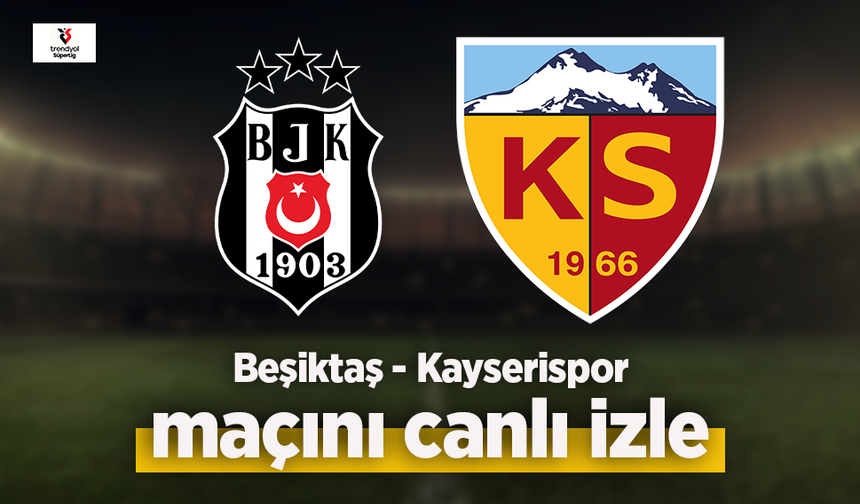 Beşiktaş - Kayserispor canlı izle