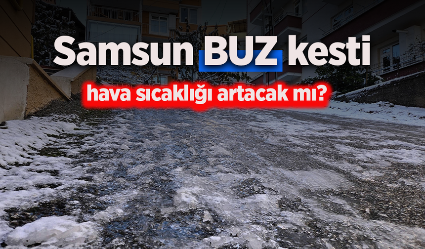 Samsun buz kesti