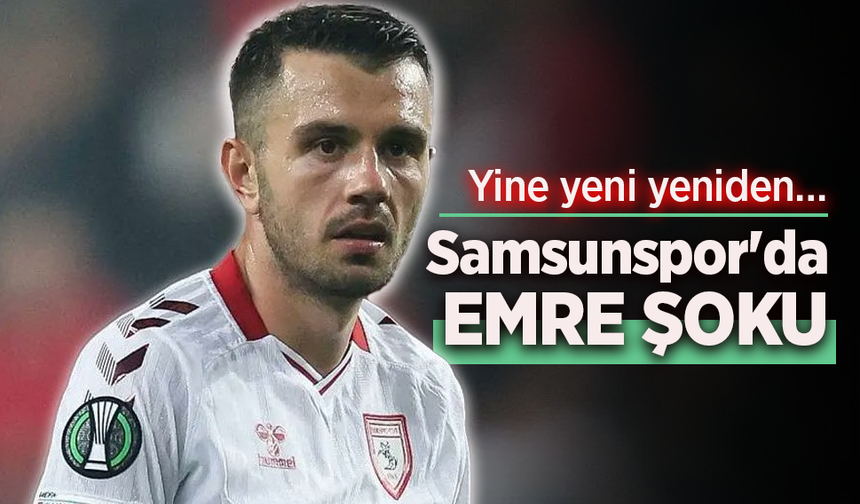 Samsunspor'da EMRE ŞOKU