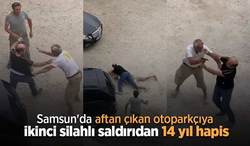Samsun'da Aftan çıkan otoparkçıya ikinci silahlı saldırıdan 14 yıl hapis