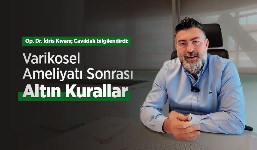 Op. Dr. İdris Kıvanç Cavıldak bilgilendirdi: Varikosel Ameliyatı Sonrası Altın Kurallar