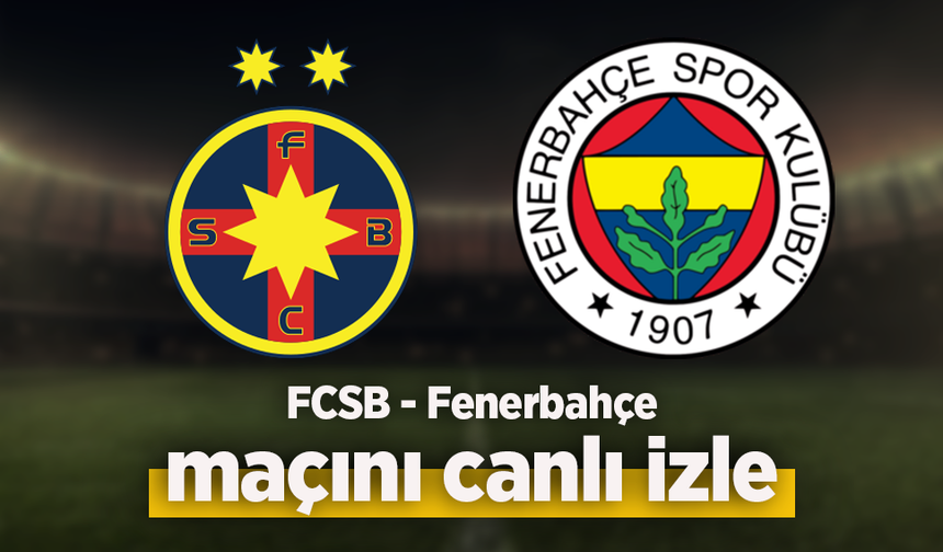 FCSB - Fenerbahçe canlı izle