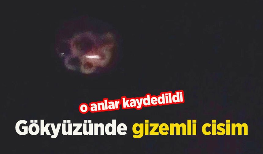 Gökyüzünde gizemli cisim