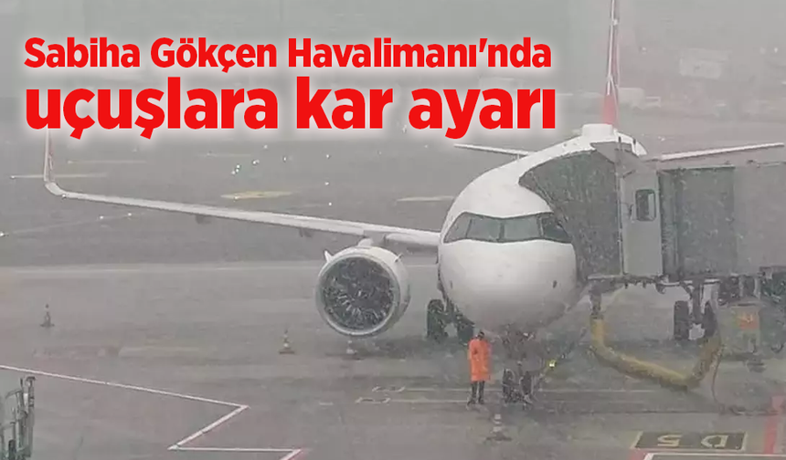 Sabiha Gökçen Havalimanı'nda uçuşlara kar ayarı