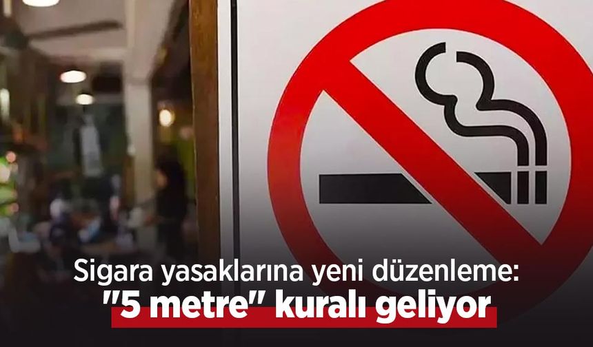 Sigara yasaklarına yeni düzenleme: "5 metre" kuralı geliyor