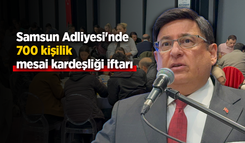 Samsun Adliyesi'nde 700 kişilik mesai kardeşliği iftarı