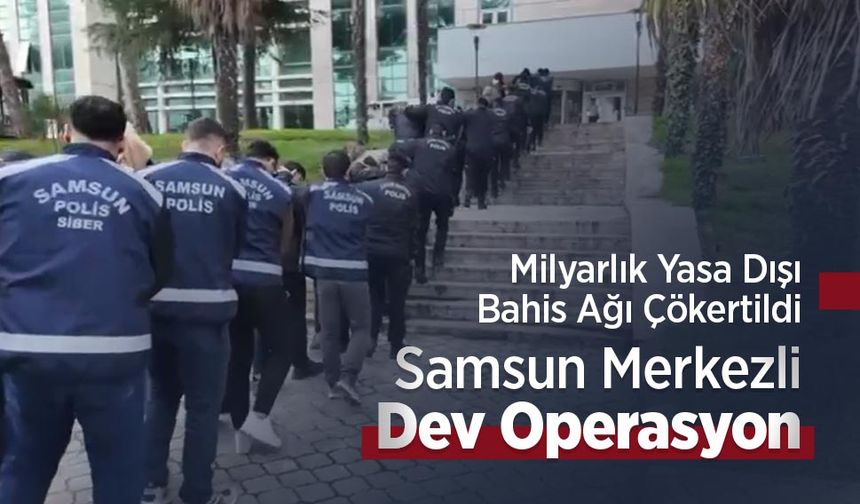 Milyarlık Yasa Dışı Bahis Ağı Çökertildi: Samsun Merkezli Dev Operasyon