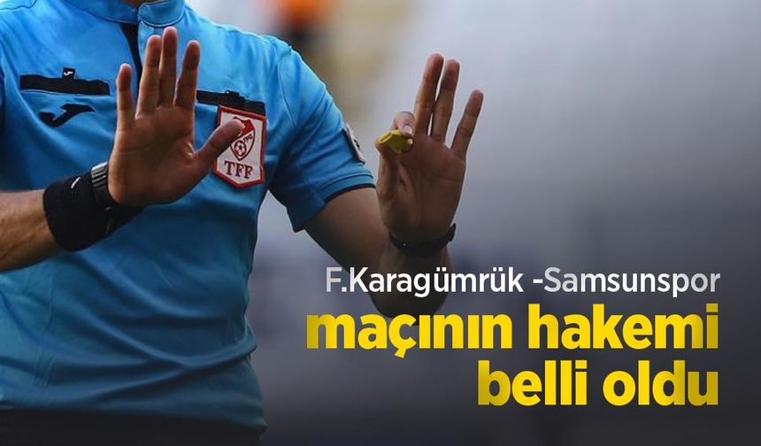 F.Karagümrük-Samsunspor maçının HAKEMİ BELLİ OLDU