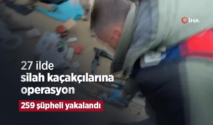 27 ilde silah kaçakçılarına operasyon: 259 şüpheli yakalandı