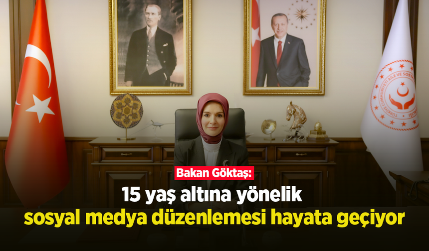 Bakan Göktaş: "15 yaş altına yönelik sosyal medya düzenlemesi hayata geçiyor"