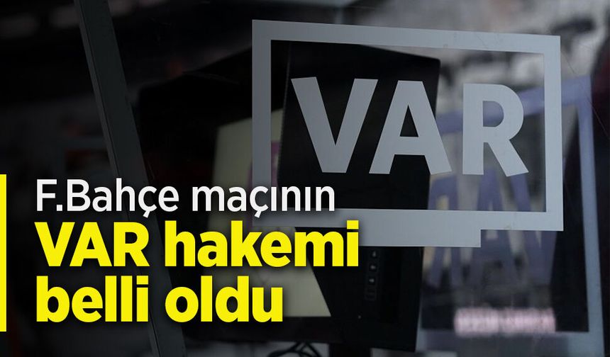 F.Bahçe maçının  VAR hakemi belli oldu