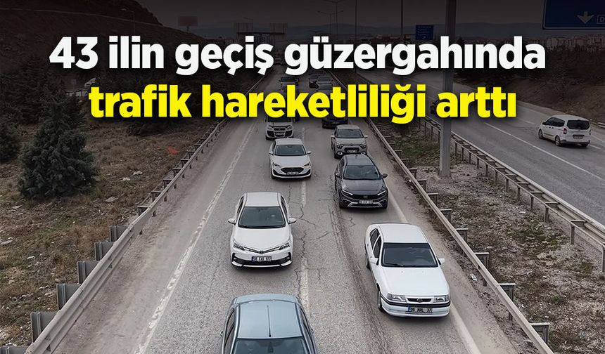 43 ilin geçiş güzergahında trafik hareketliliği arttı