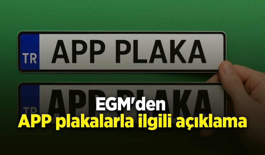 EGM'den APP plakalarla ilgili açıklama