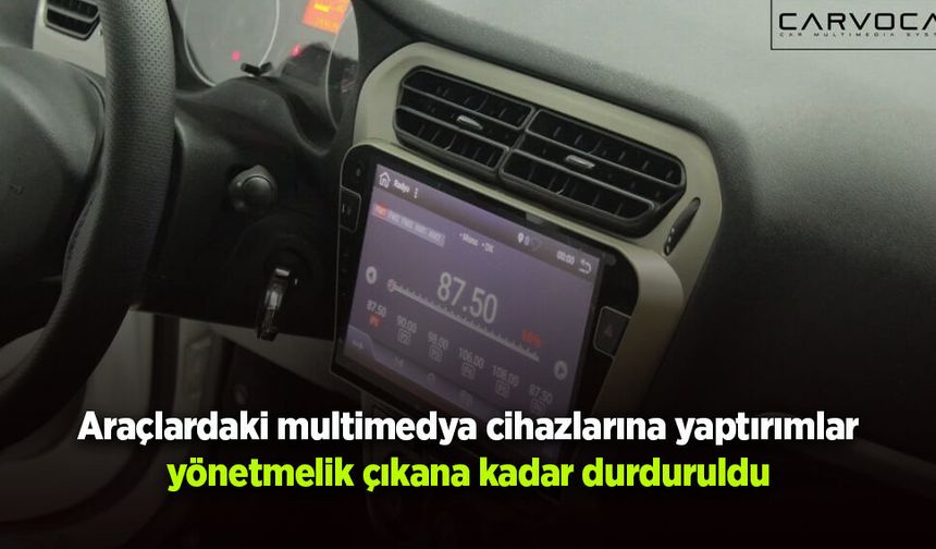 Araçlardaki multimedya cihazlarına yaptırımlar yönetmelik çıkana kadar durduruldu