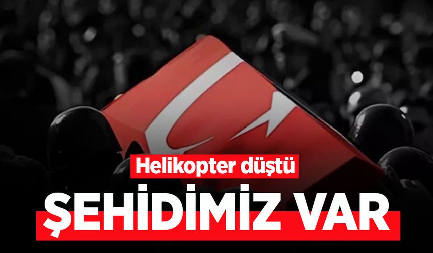 Helikopter düştü! ŞEHİDİMİZ VAR