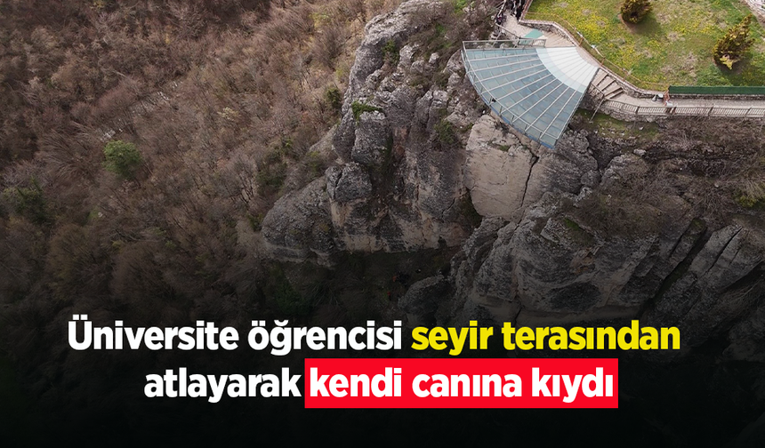 Üniversite öğrencisi seyir terasından  atlayarak kendi canına kıydı