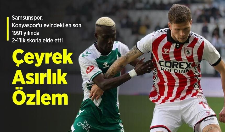 Samsunspor, Konyaspor'u evindeki en son 1991 yılında 2-1'lik skorla elde etti, Çeyrek Asırlık Özlem