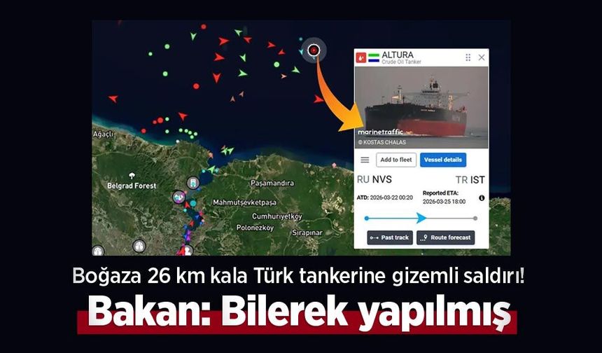 Boğaza 26 km kala Türk tankerine gizemli saldırı! Bakan: Bilerek yapılmış
