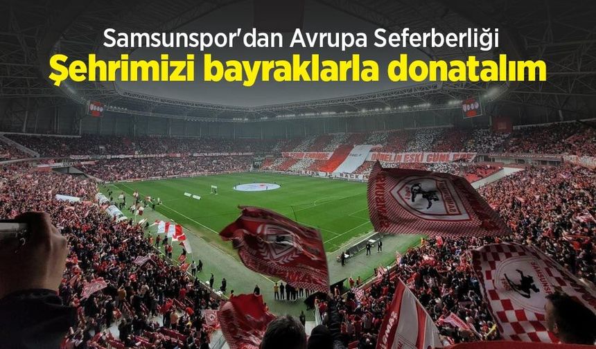 Samsunspor'dan Avrupa Seferberliği!  Şehrimizi bayraklarla donatalım