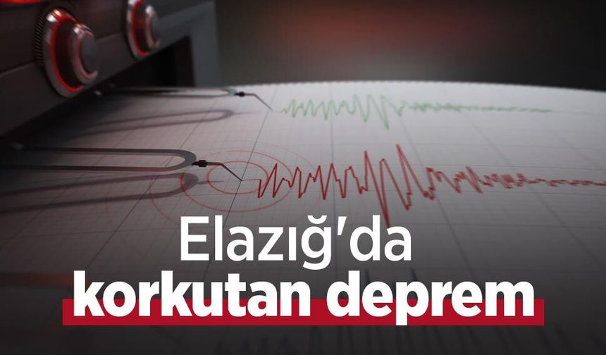Elazığ'da korkutan deprem