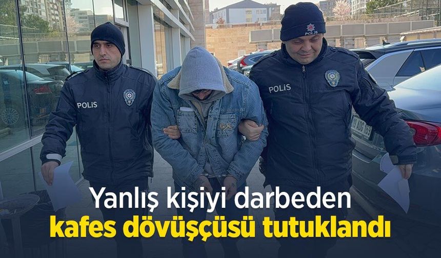 Yanlış kişiyi darbeden kafes dövüşçüsü tutuklandı