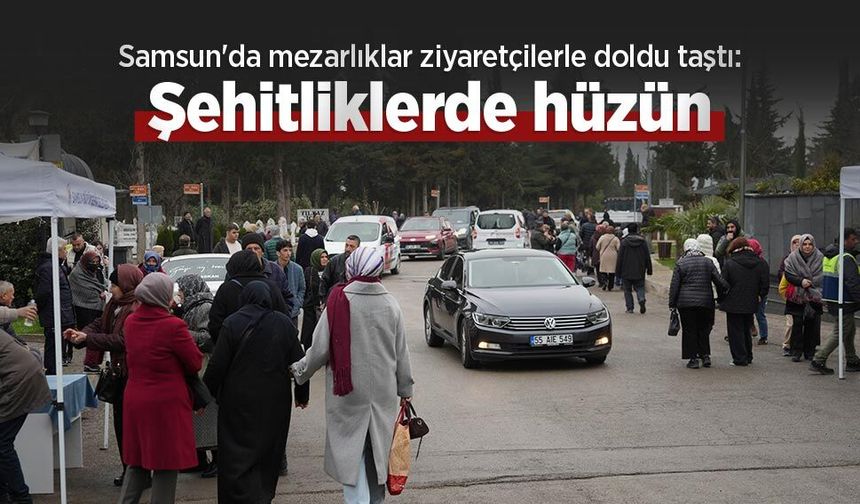 Samsun'da mezarlıklar ziyaretçilerle doldu taştı: Şehitliklerde hüzün