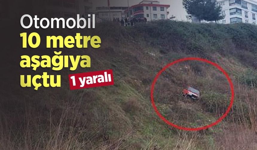 Otomobil 10 metre aşağıya uçtu: 1 yaralı