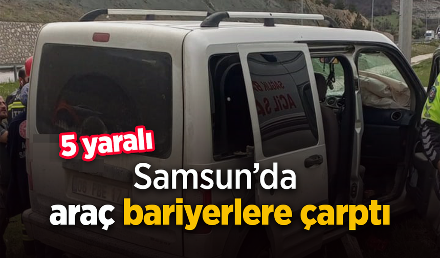 Samsun'da araç bariyerlere çarptı: 5 yaralı