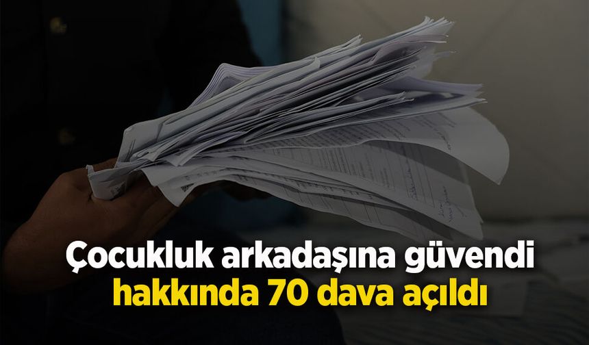 Çocukluk arkadaşına IBAN'ını verdi, hakkında 70 dava açıldı
