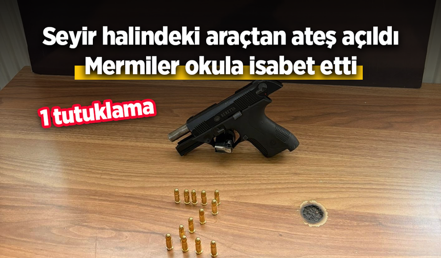 Seyir halindeki araçtan ateş açıldı: Okula mermiler isabet etti, 1 tutuklama