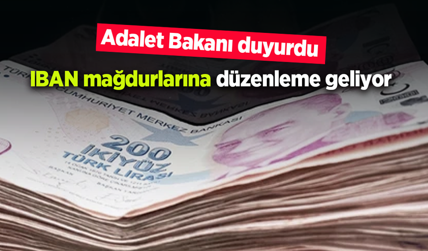 IBAN mağdurlarına düzenleme geliyor