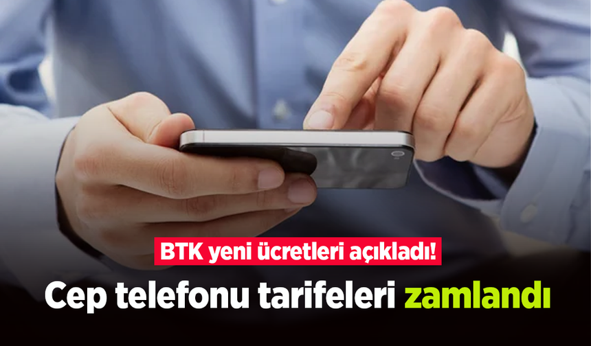 BTK yeni ücretleri açıkladı! Cep telefonu tarifeleri zamlandı
