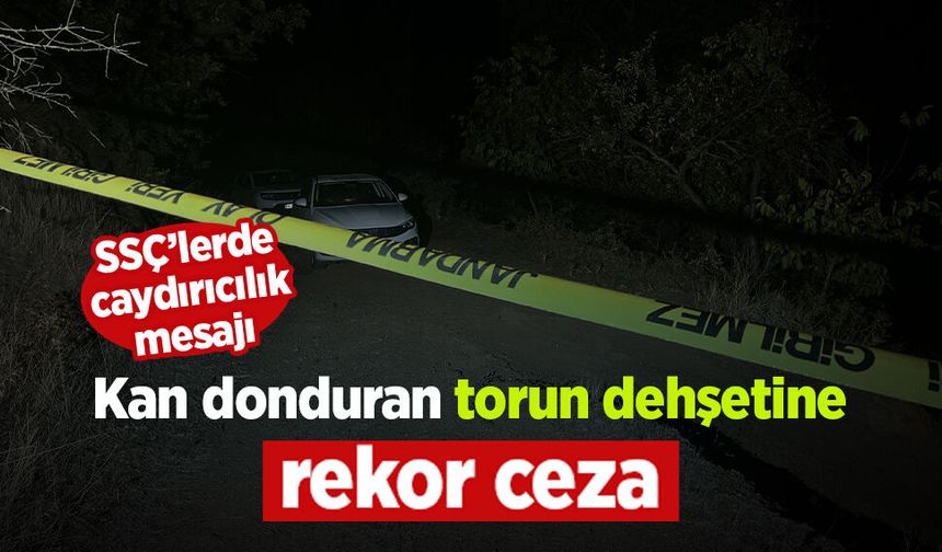 Kan donduran torun dehşetine rekor ceza