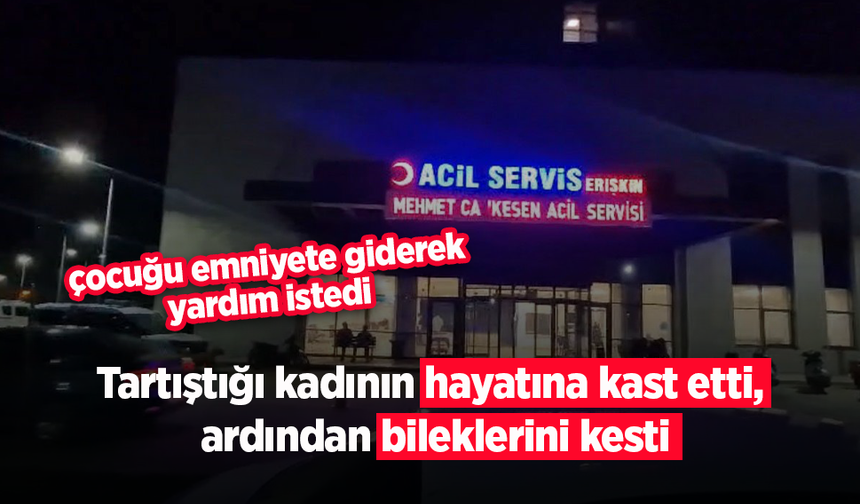 Tartıştığı kadının hayatına kast etti, ardından bileklerini kesti