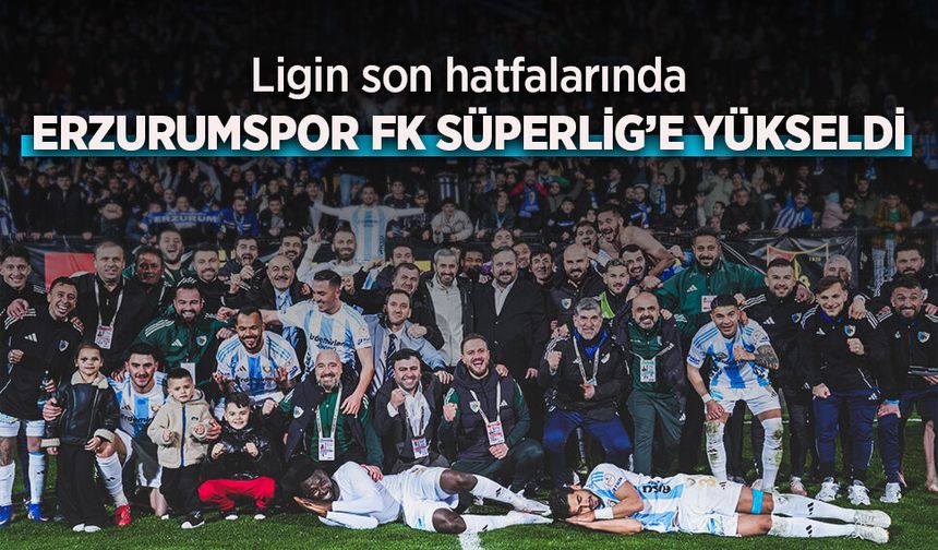 Erzurumspor FK Süper Lig’e Yükseldi