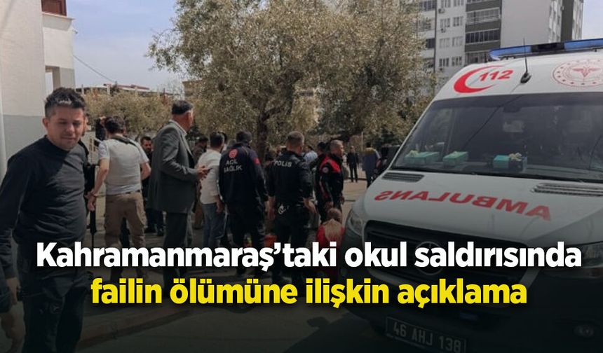 Kahramanmaraş’taki okul saldırısında failin ölümüne ilişkin açıklama