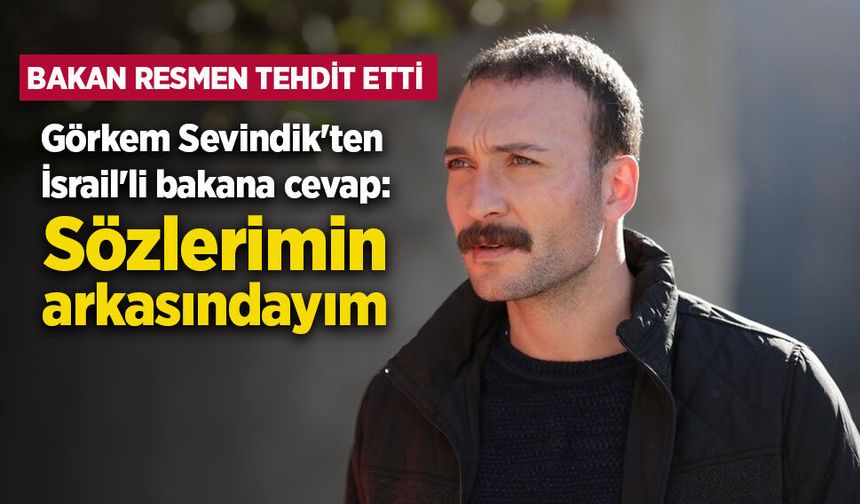 Görkem Sevindik'ten İsrail'li bakana cevap: Sözlerimin arkasındayım