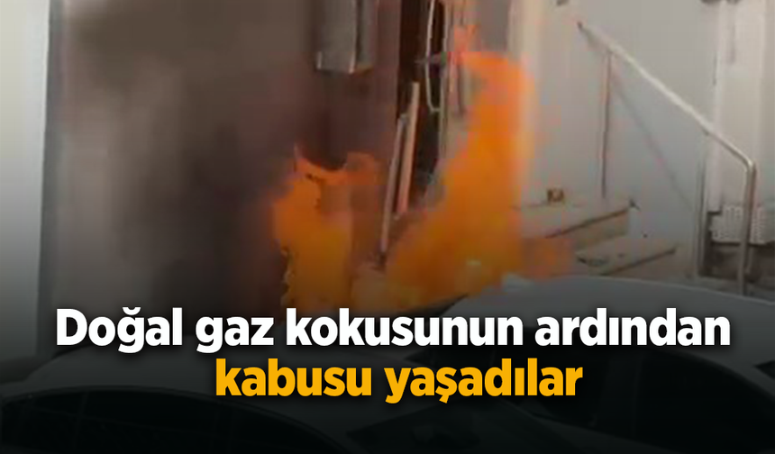 Doğal gaz kokusunun ardından kabusu yaşadılar