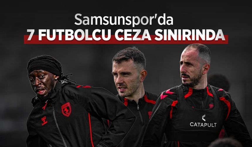 Samsunspor'da 7 FUTBOLCU CEZA SINIRINDA