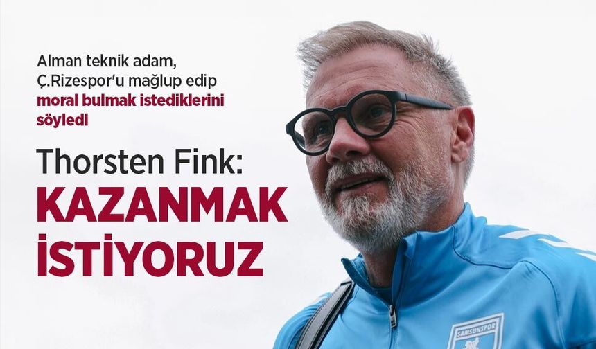 Thorsten Fink: KAZANMAK İSTİYORUZ