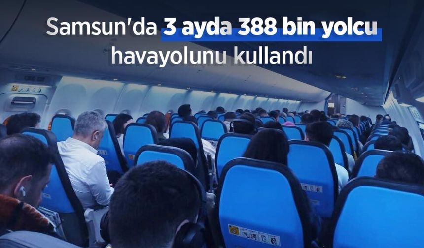 Samsun'da 3 ayda 388 bin yolcu havayolunu kullandı